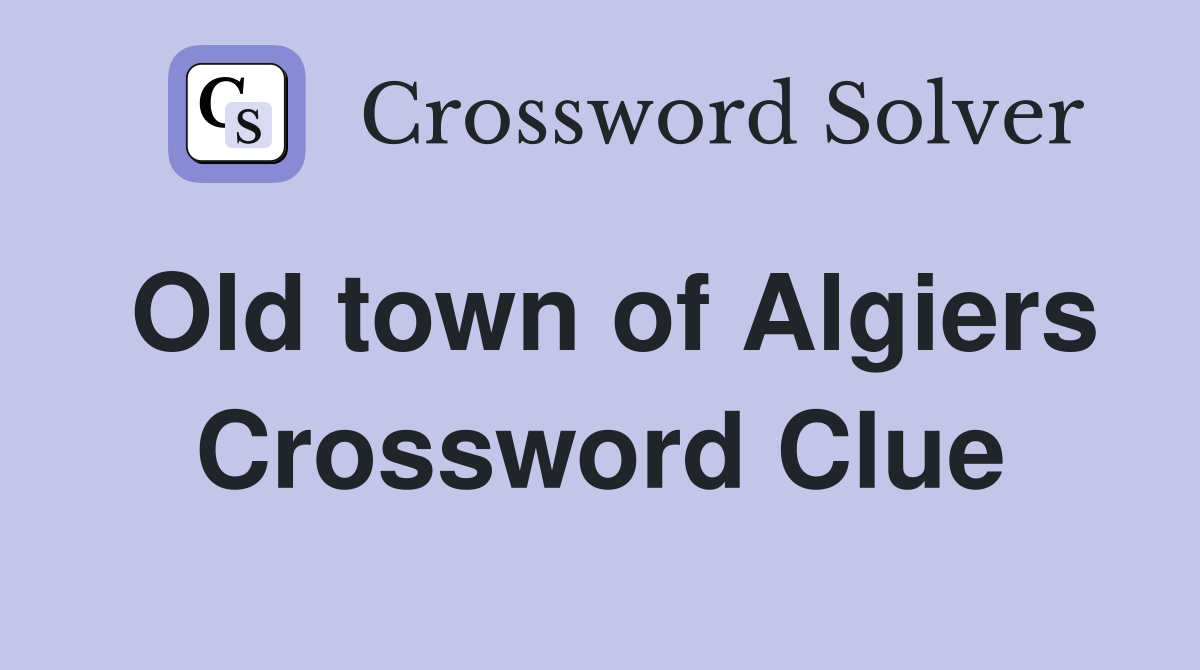Old town of Algiers Crossword Clue