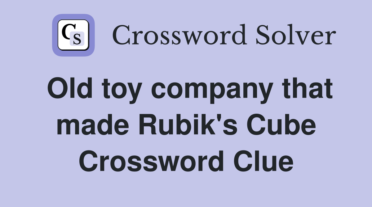 Old toy company that made Rubik's Cube Crossword Clue