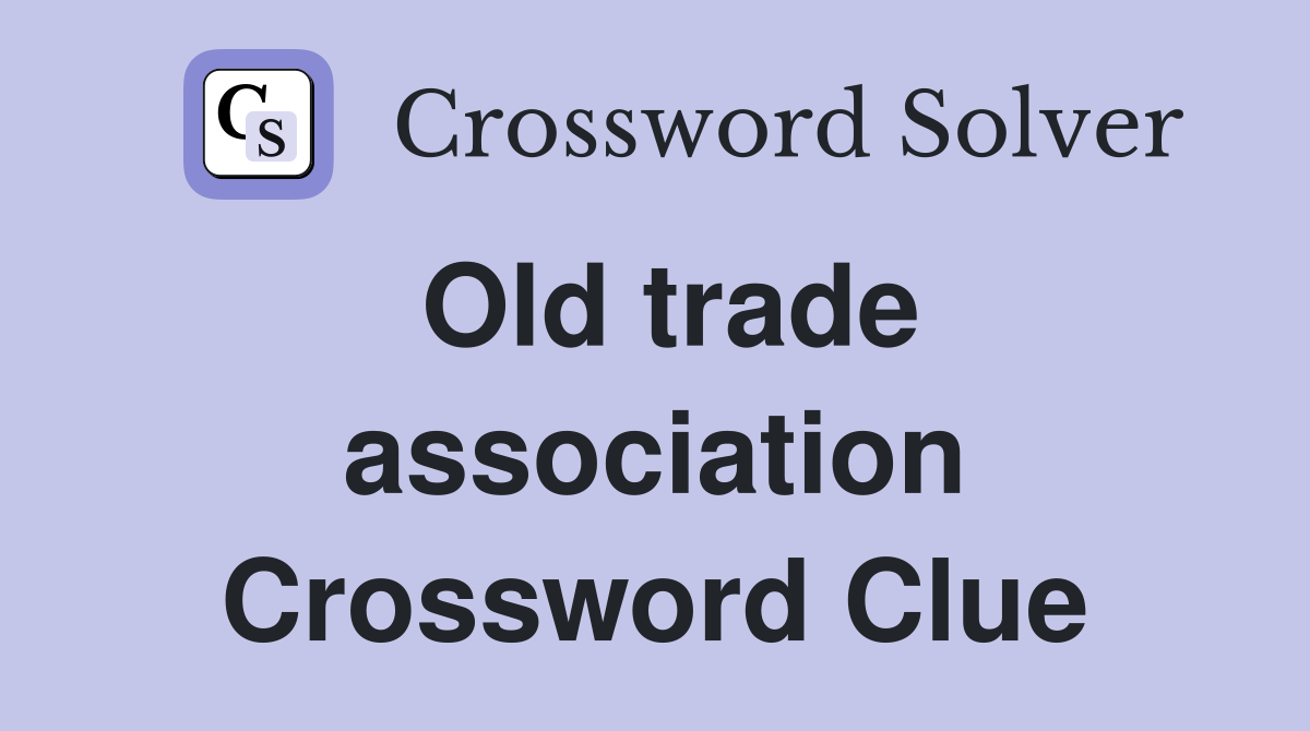 Old trade association Crossword Clue