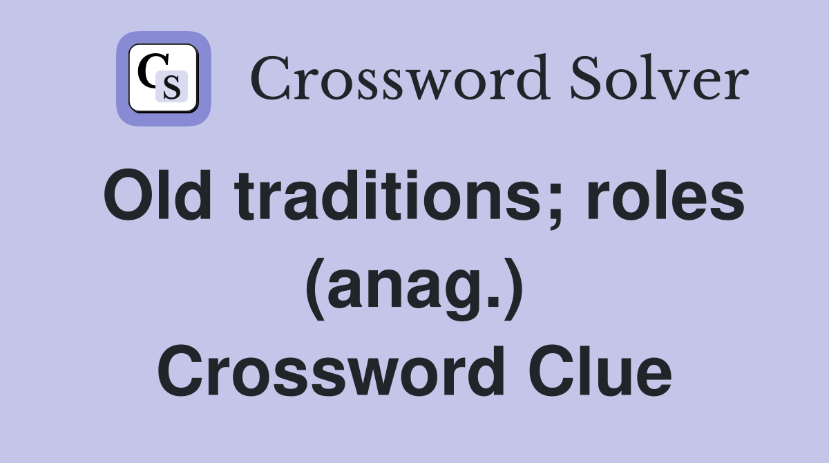 Old traditions; roles (anag.) Crossword Clue