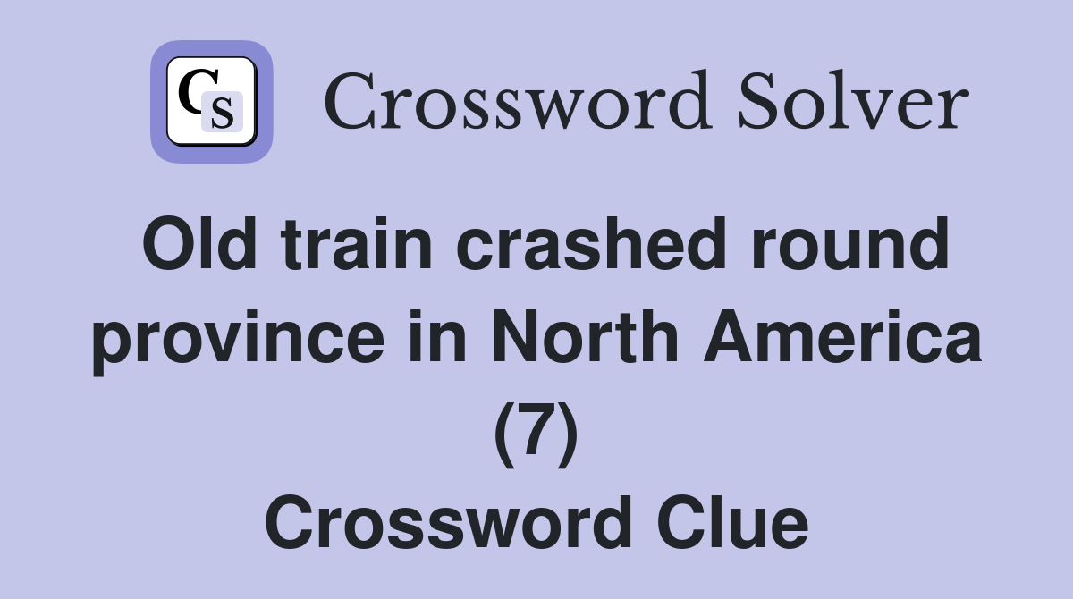 Old train crashed round province in North America (7) Crossword Clue