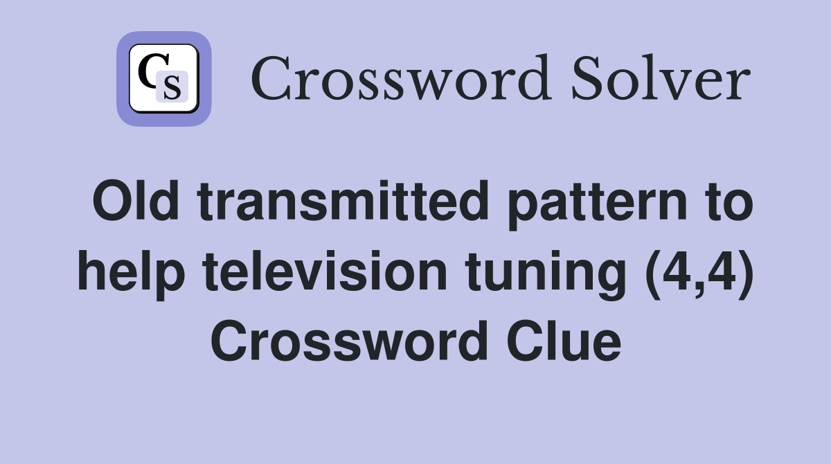 Old transmitted pattern to help television tuning (4,4) Crossword Clue