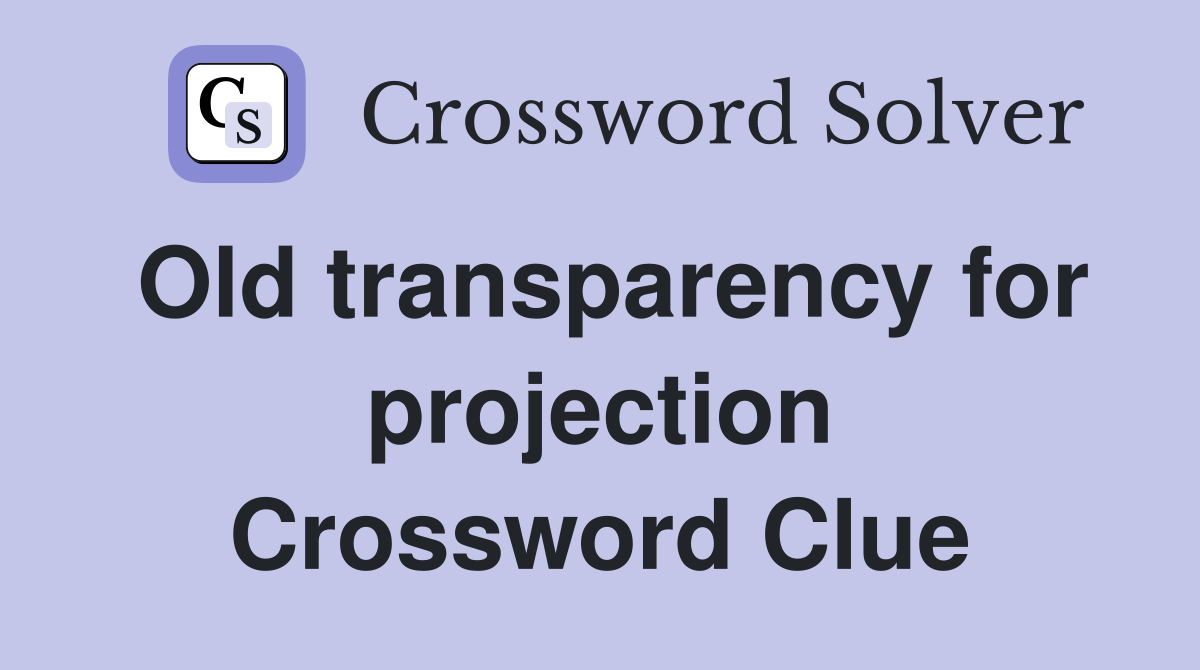 Old transparency for projection Crossword Clue