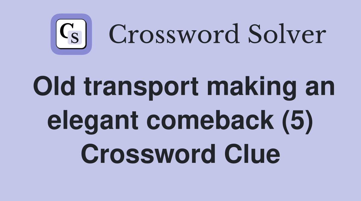 Old transport making an elegant comeback (5) Crossword Clue