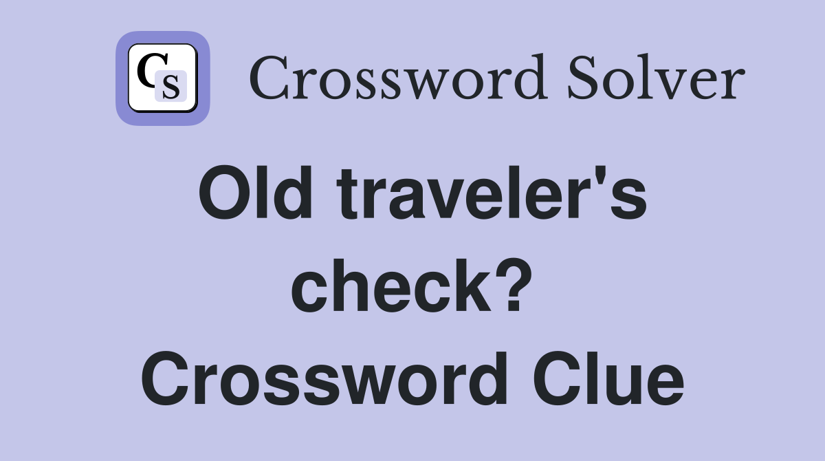 Old traveler's check? Crossword Clue
