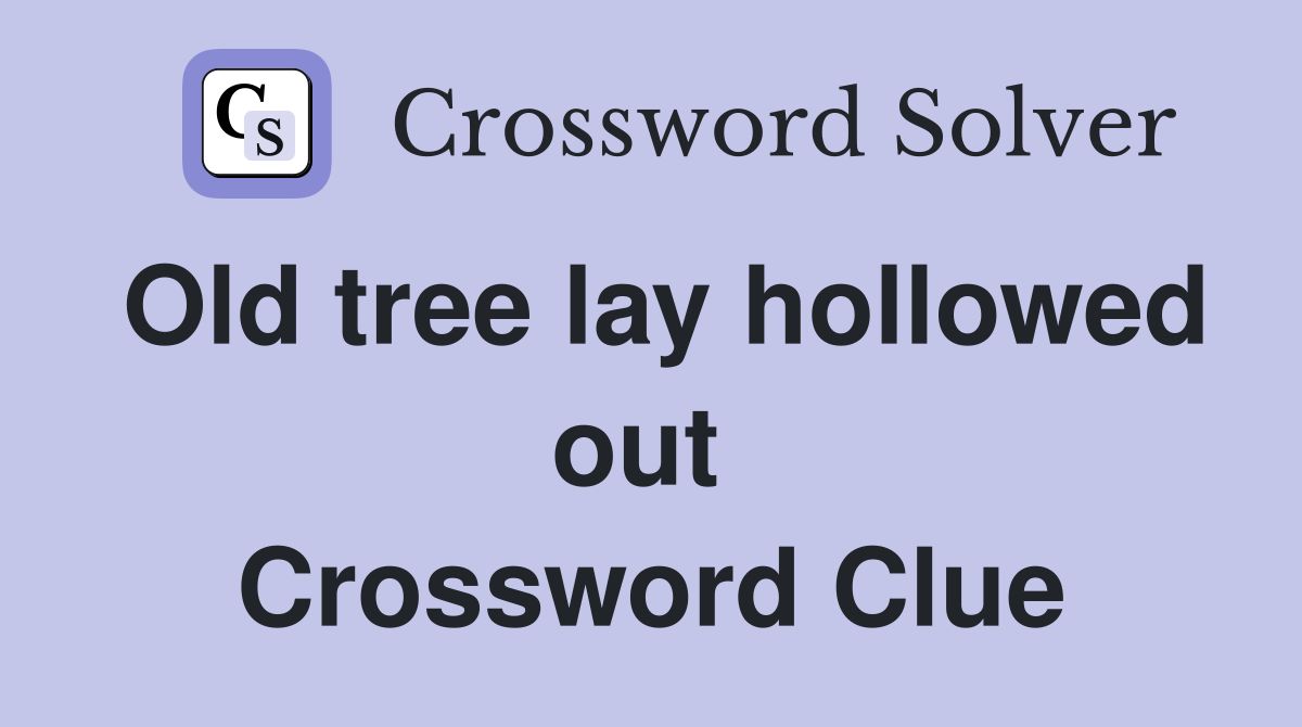 Old tree lay hollowed out  Crossword Clue