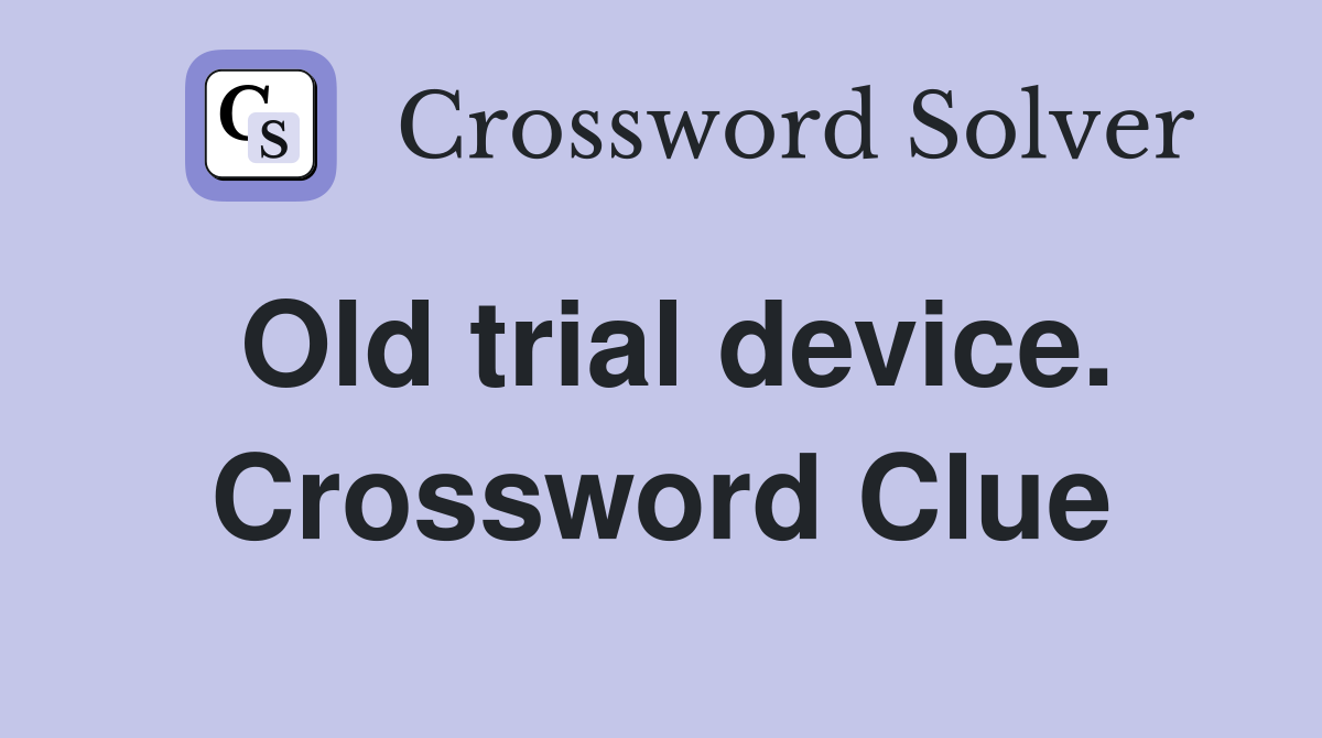 Old trial device. Crossword Clue