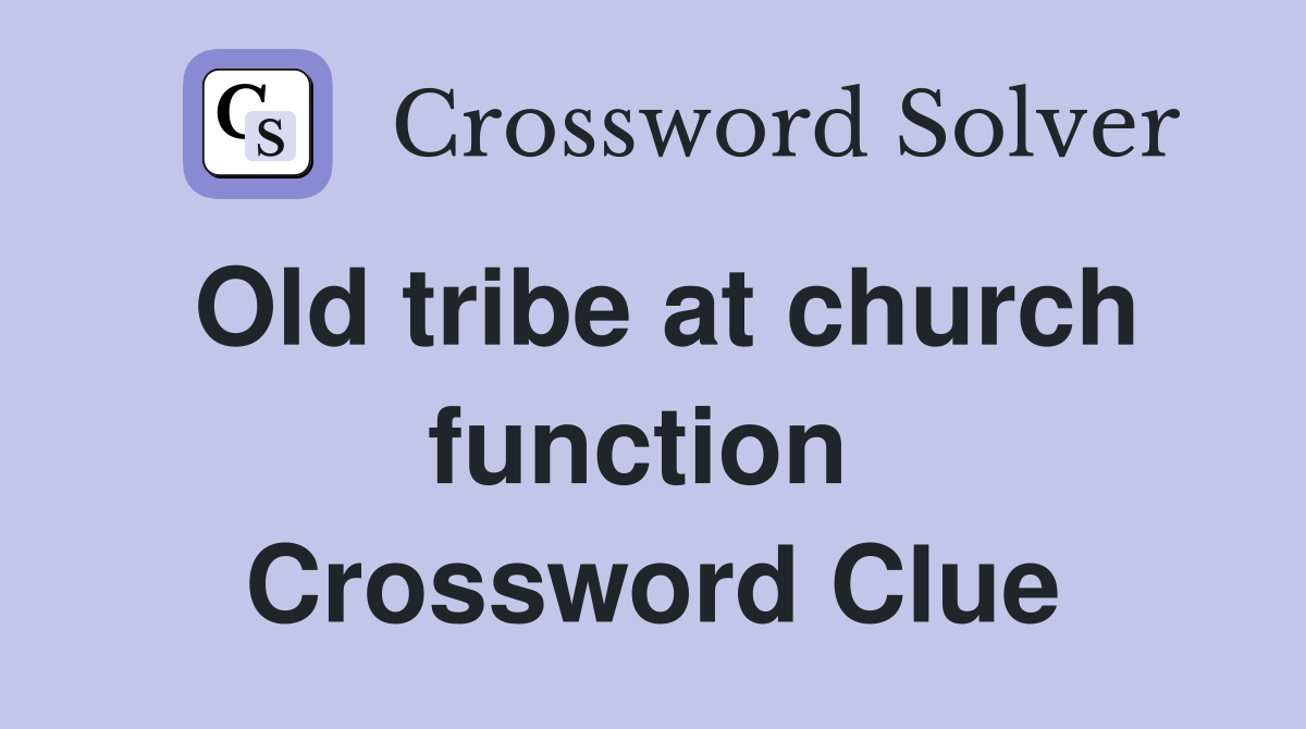 Old tribe at church function  Crossword Clue