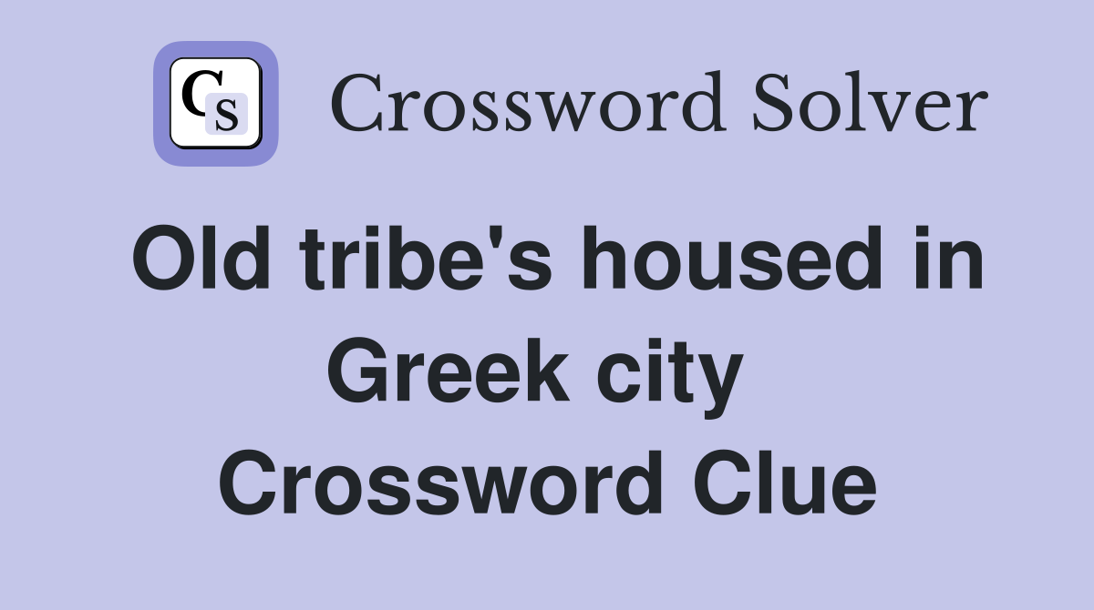 Old tribe's housed in Greek city  Crossword Clue