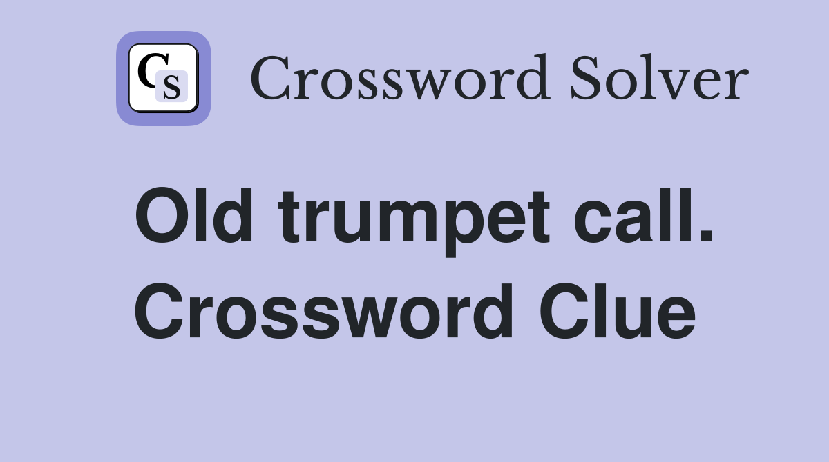 Old trumpet call. Crossword Clue