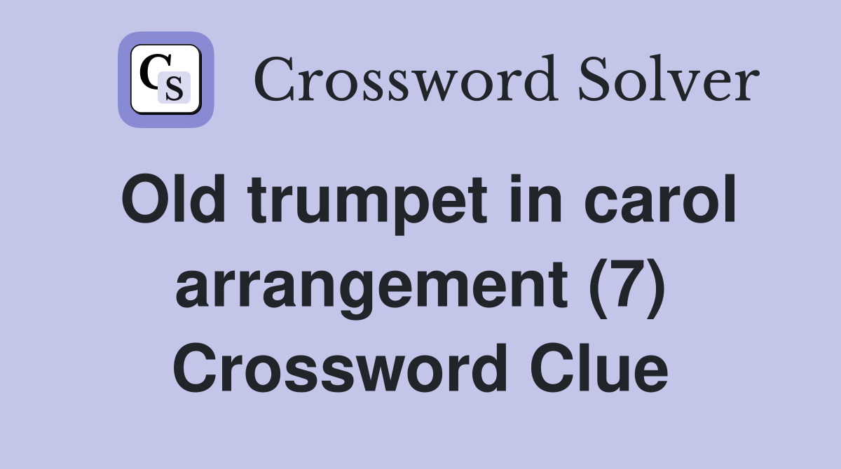 Old trumpet in carol arrangement (7) Crossword Clue