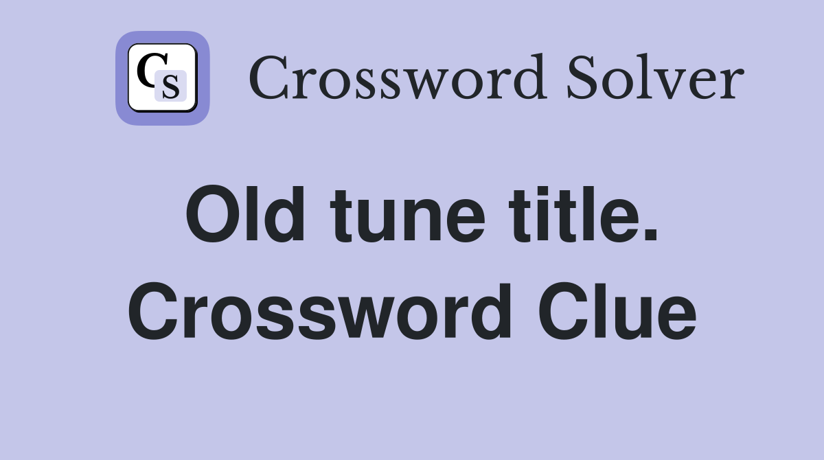 Old tune title. Crossword Clue