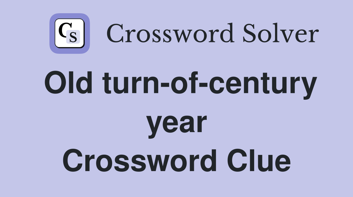 Old turn-of-century year Crossword Clue