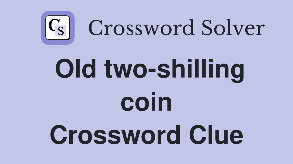 Old two-shilling coin Crossword Clue