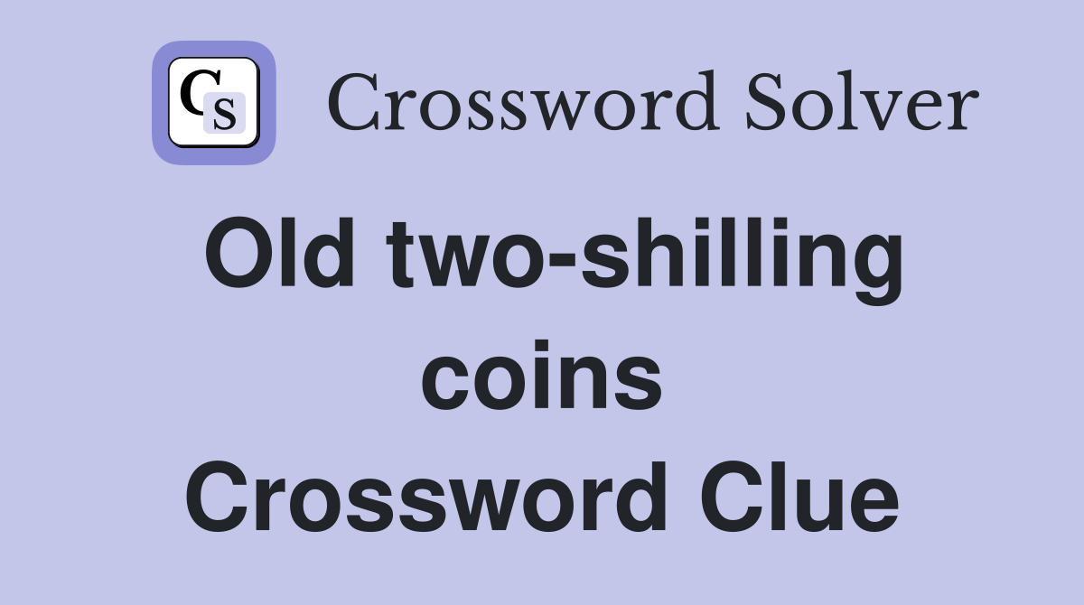 Old two-shilling coins Crossword Clue