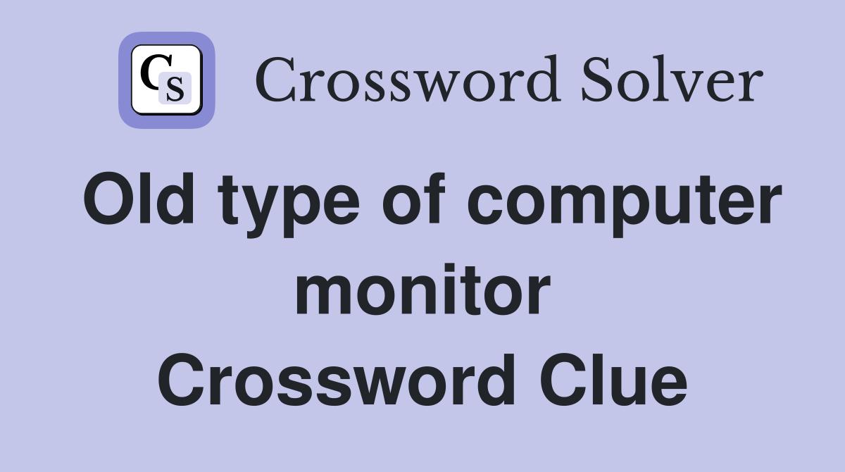 Old type of computer monitor Crossword Clue