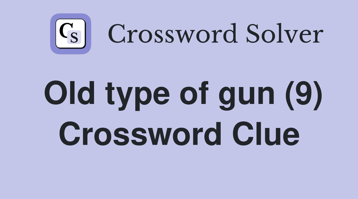 Old type of gun (9) Crossword Clue