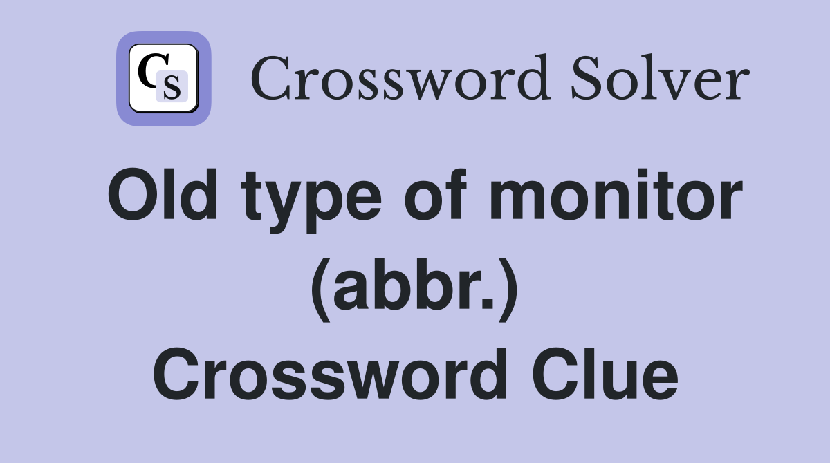 Old type of monitor (abbr.) Crossword Clue