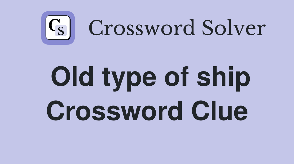 Old type of ship Crossword Clue