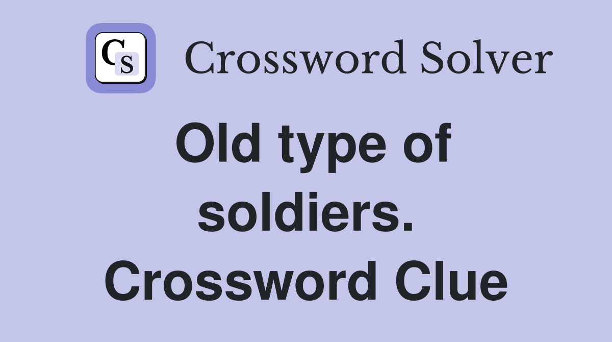 Old type of soldiers. Crossword Clue