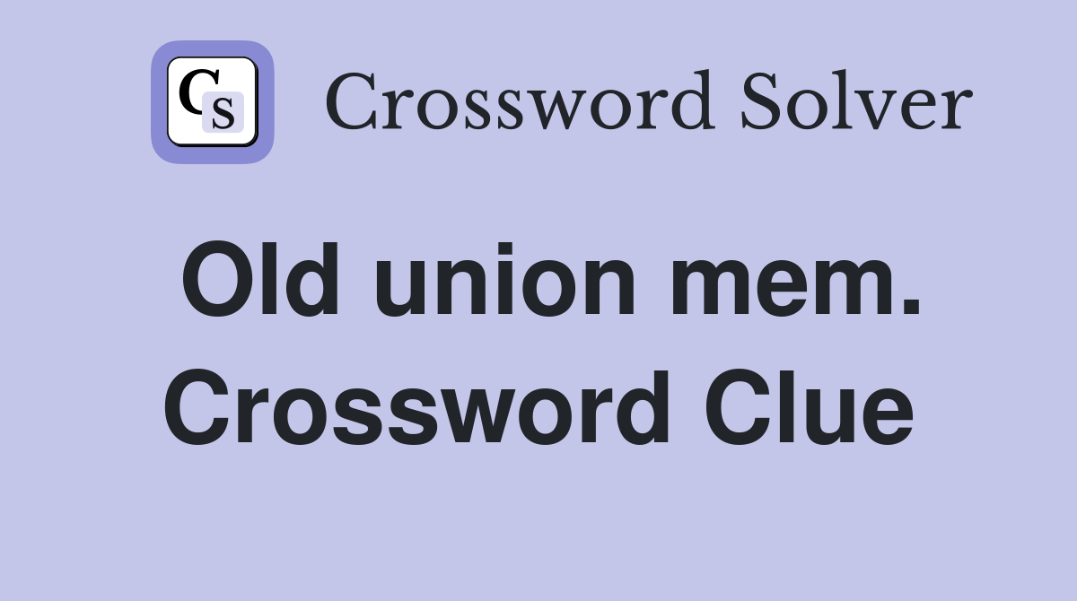 Old union mem. Crossword Clue