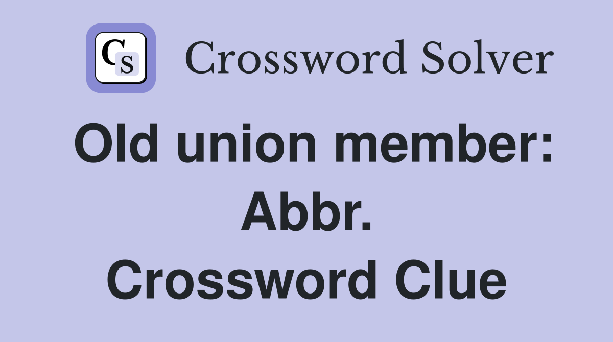 Old union member: Abbr. Crossword Clue