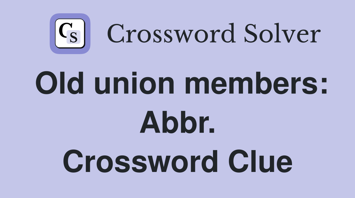 Old union members: Abbr. Crossword Clue