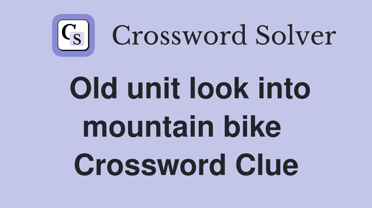 Old unit look into mountain bike  Crossword Clue
