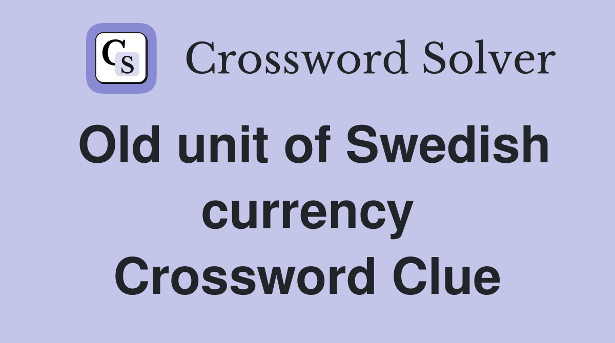 Old unit of Swedish currency Crossword Clue
