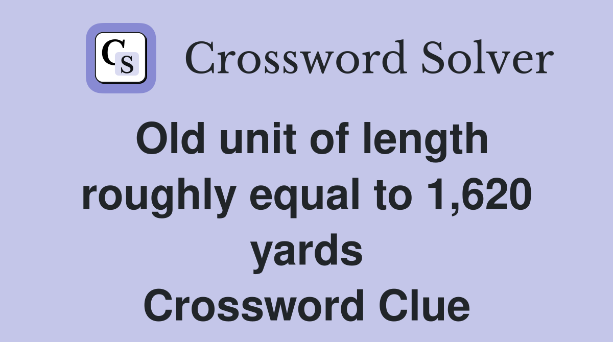 Old unit of length roughly equal to 1,620 yards Crossword Clue