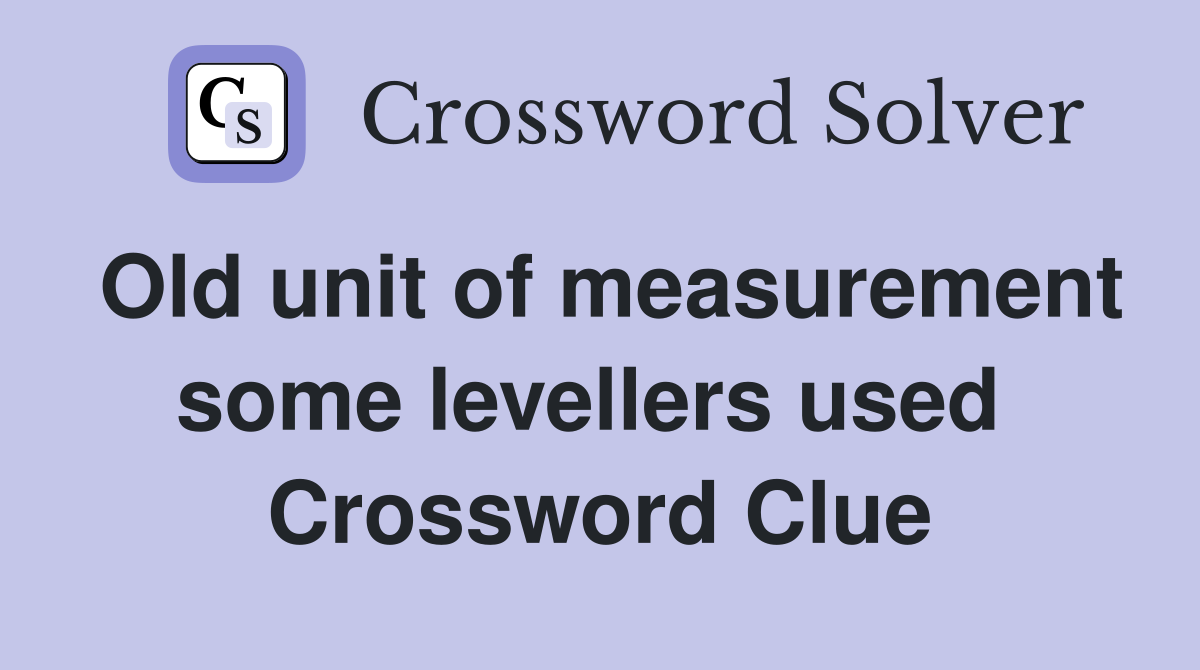 Old unit of measurement some levellers used  Crossword Clue