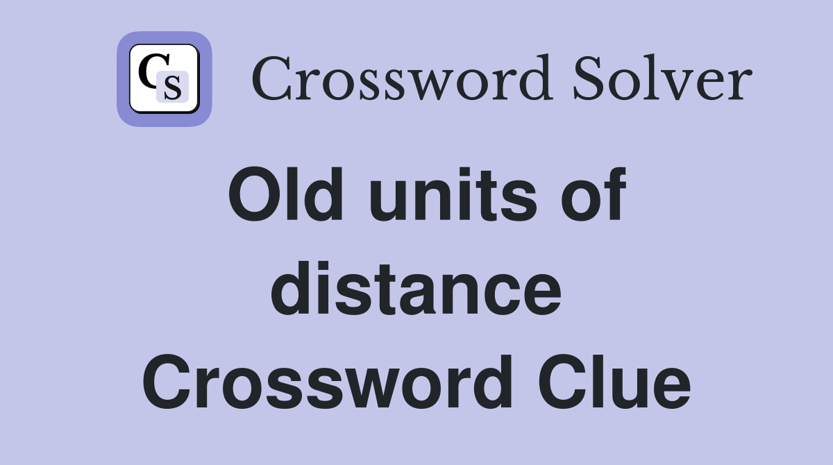 Old units of distance Crossword Clue