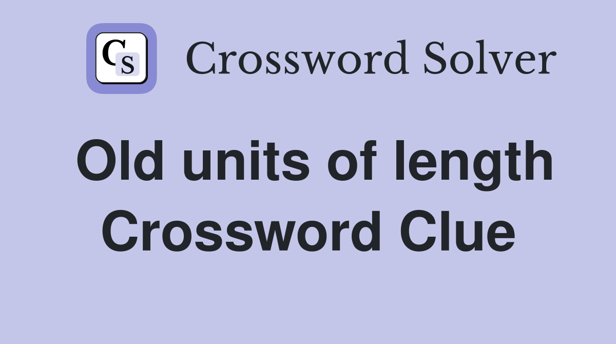 Old units of length Crossword Clue
