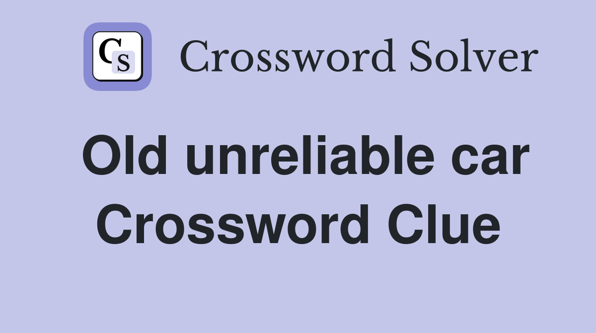 Old unreliable car Crossword Clue
