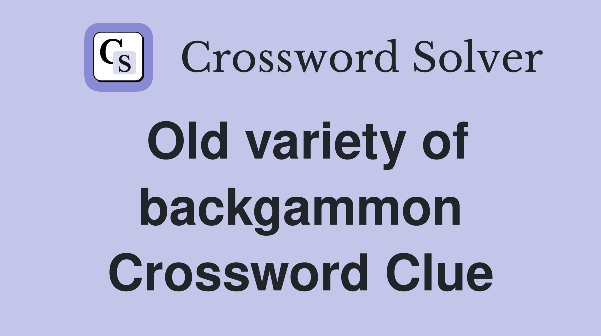Old variety of backgammon Crossword Clue