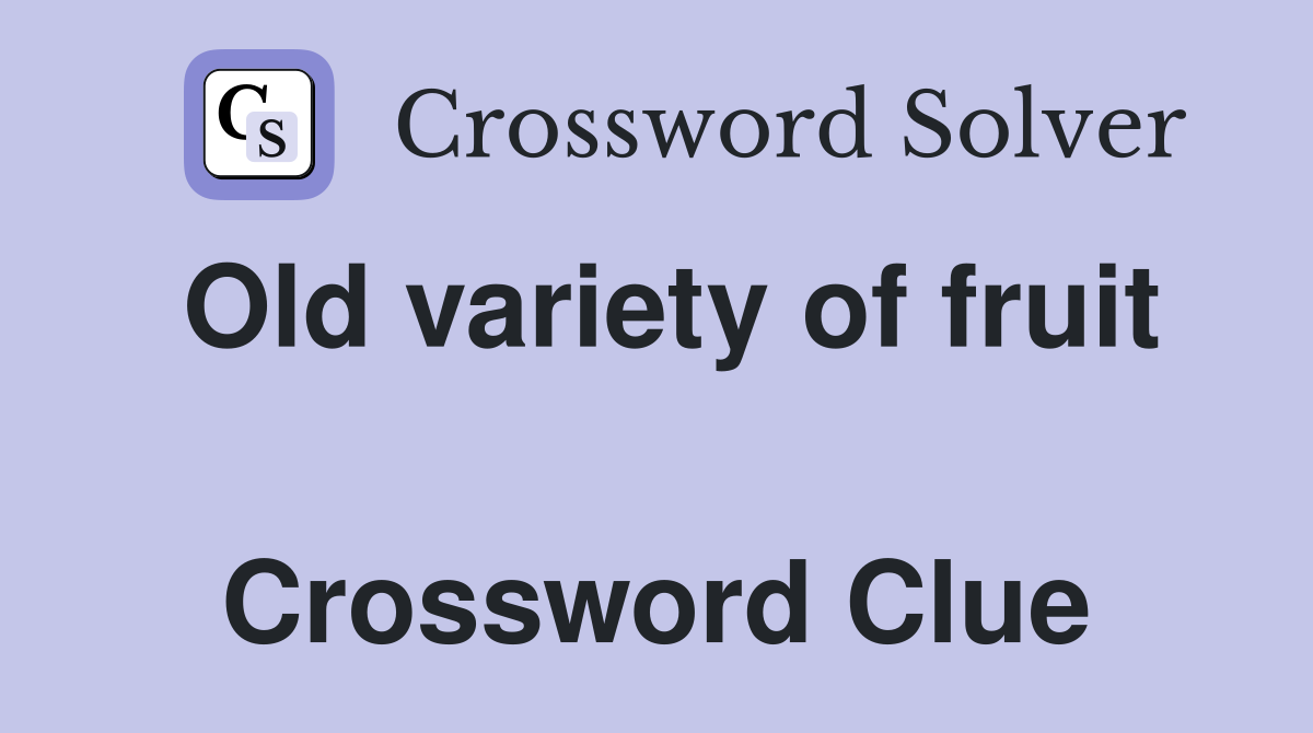 Old variety of fruit  Crossword Clue