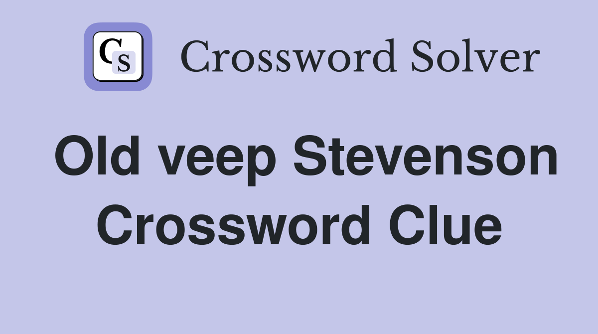 Old veep Stevenson Crossword Clue