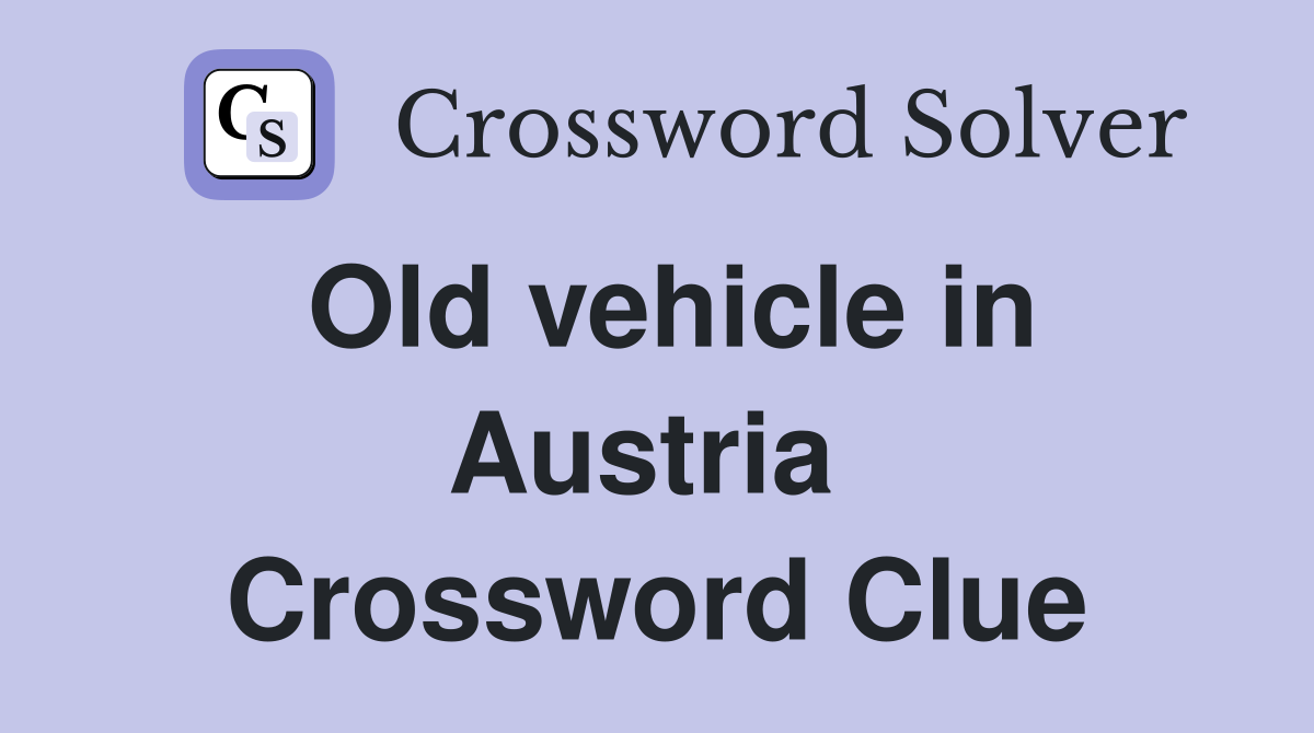 Old vehicle in Austria  Crossword Clue