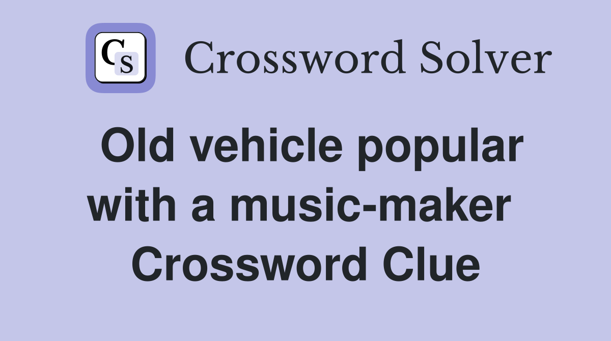 Old vehicle popular with a music-maker  Crossword Clue