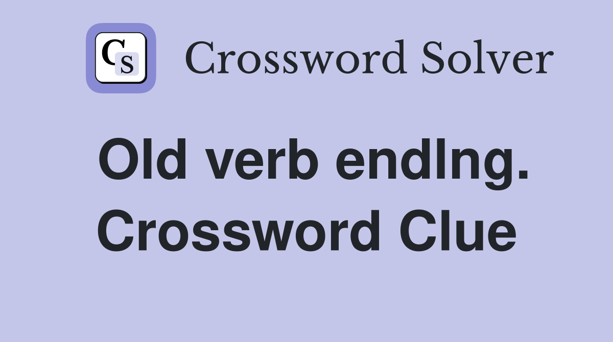 Old verb endlng. Crossword Clue