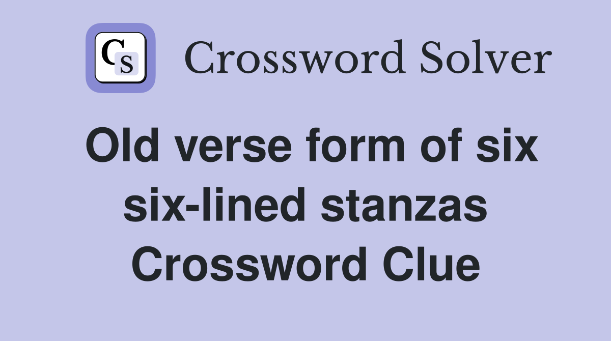 Old verse form of six six-lined stanzas Crossword Clue