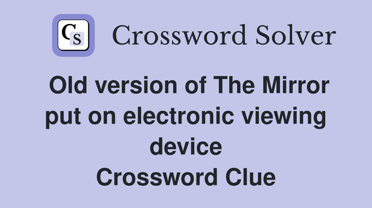 Old version of The Mirror put on electronic viewing device Crossword Clue