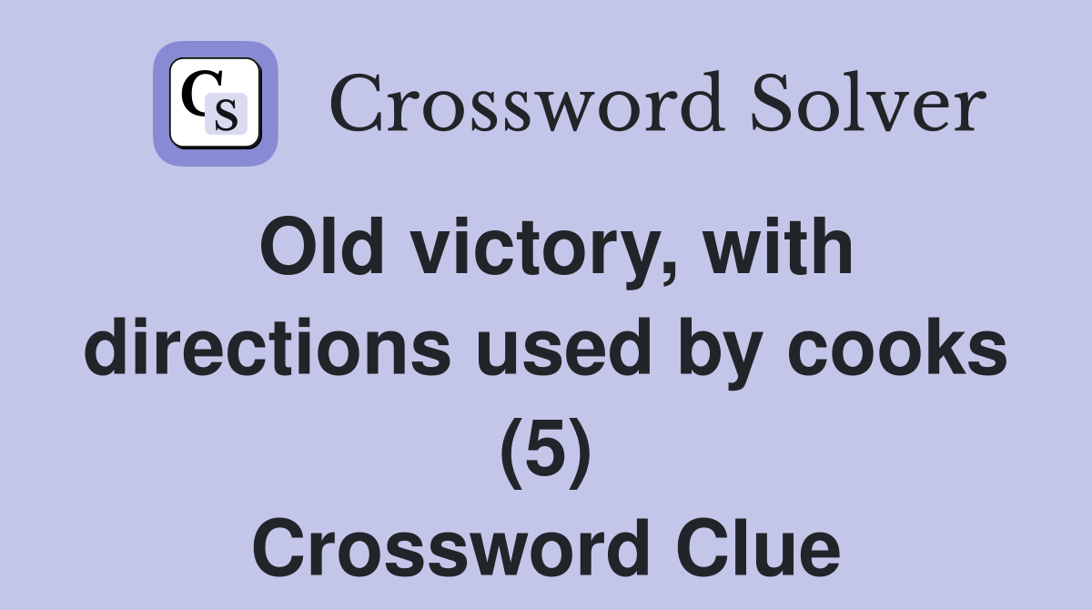 Old victory, with directions used by cooks (5) Crossword Clue