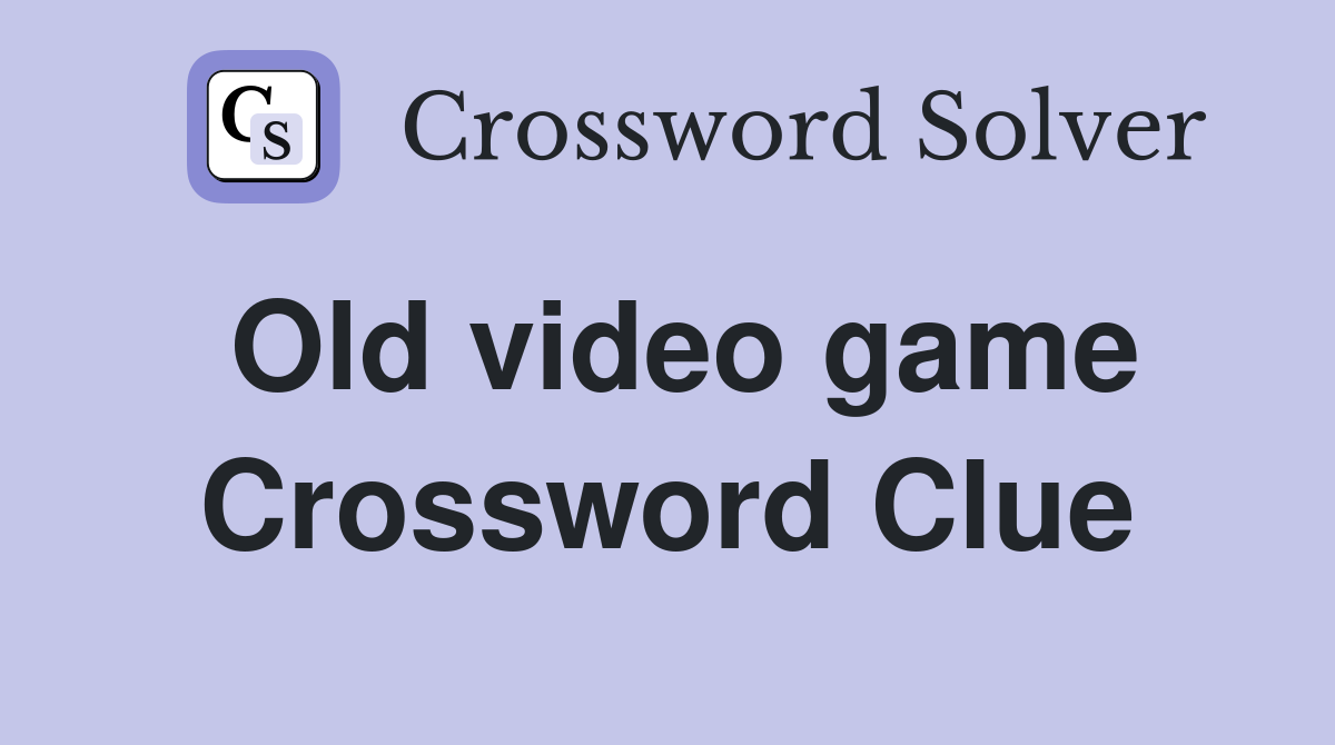 Old video game Crossword Clue