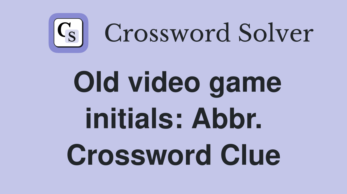 Old video game initials: Abbr. Crossword Clue