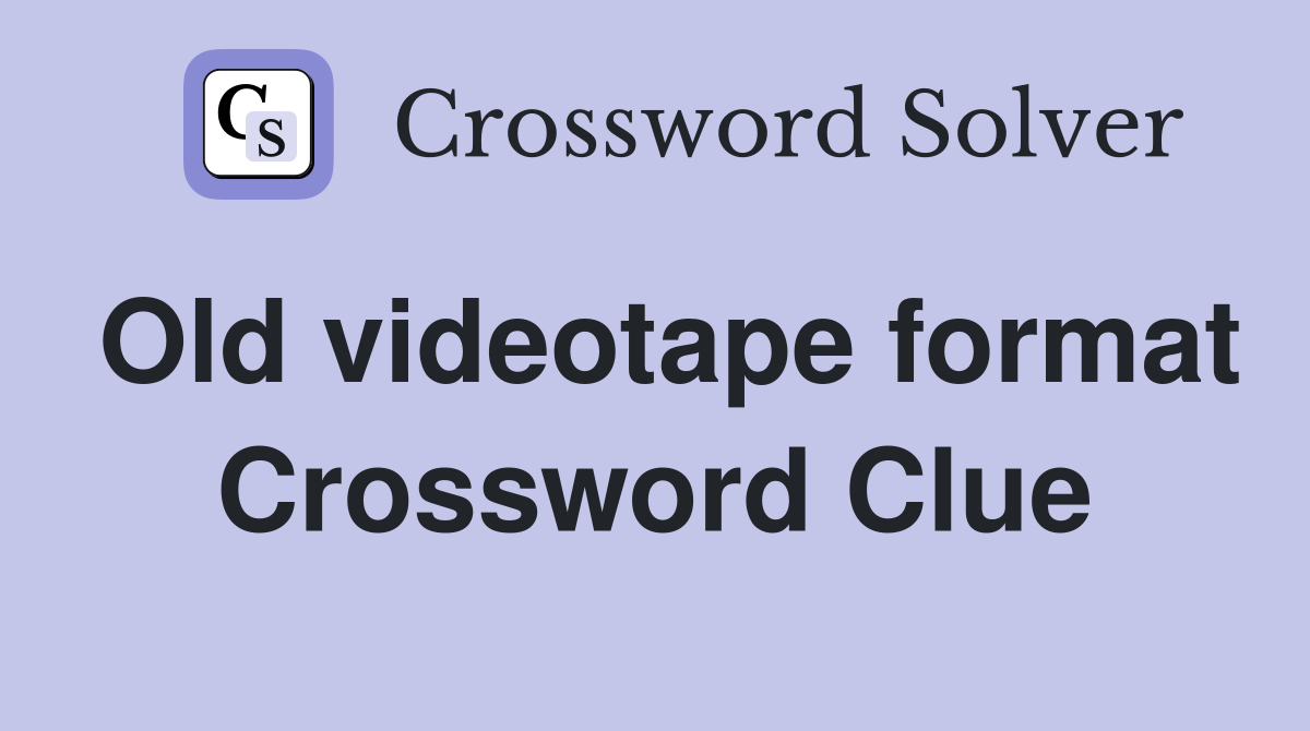 Old videotape format Crossword Clue