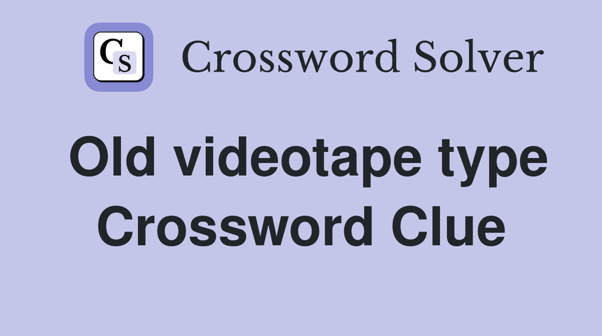Old videotape type Crossword Clue