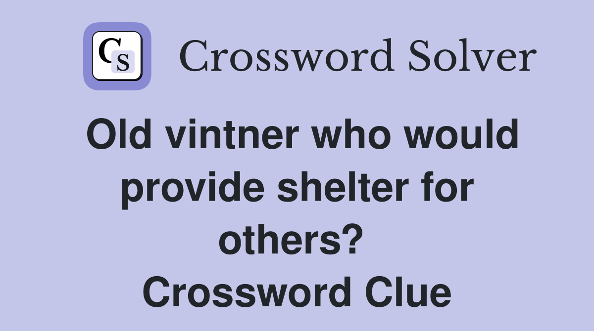 Old vintner who would provide shelter for others?  Crossword Clue