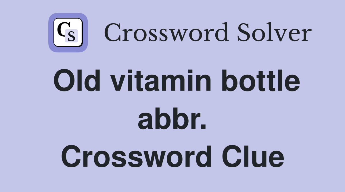 Old vitamin bottle abbr. Crossword Clue