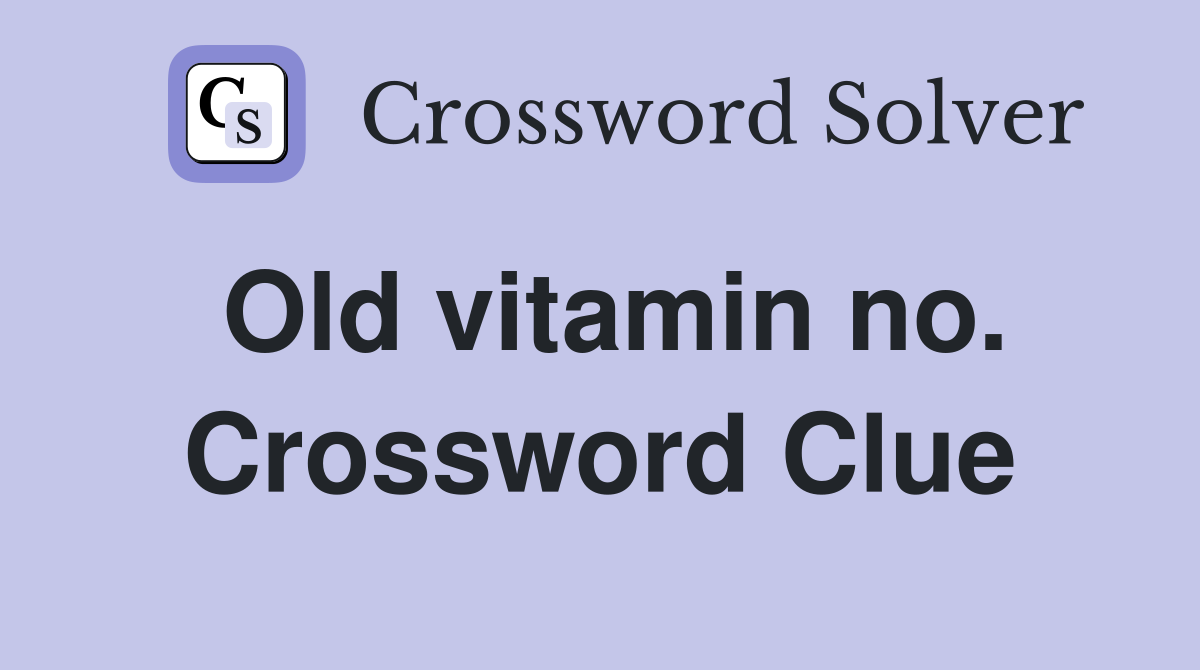 Old vitamin no. Crossword Clue